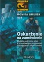 Oskarżenie na zamówienie Medialno-polityczny układ w przedstawianiu problematyki przestępczości zorganizowanej pl online bookstore