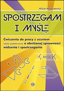 Spostrzegam i myślę Ćwiczenia do pracy z uczniem szkoły podstawowej o obniżonej sprawności widzenia i spostrzegania Polish bookstore