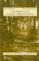 Na drogach czasu i przestrzeni autobiografia i wspomnienia nauczycielki XIX-XXI wiek 