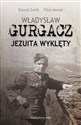 Władysław Gurgacz Jezuita wyklęty  