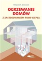 Ogrzewanie domów z zastosowaniem pomp ciepła - Wojciech Oszczak Bookshop