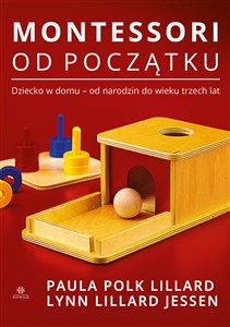 Montessori od początku Dziecko w domu - od narodzin do wieku trzech lat bookstore