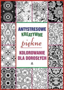 Antystresowe kreatywne kolorowanie dla dorosłych Piękne kolorowanie Polish bookstore