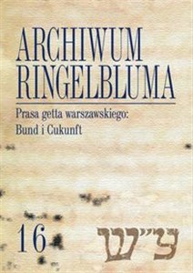 Archiwum Ringelbluma Konspiracyjne Archiwum Getta Warszawy Tom 16 Prasa getta warszawskiego: Bund i Cukunft - Polish Bookstore USA