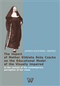 The Impact of Mother Elżbieta Róża Czacka on the Educational Model of the Visually Impaired In the context of the contemporary perception of her views books in polish