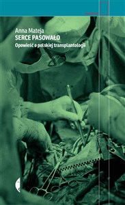 Serce pasowało Opowieść o polskiej transplantologii in polish