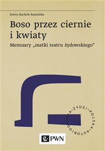 Boso przez ciernie i kwiaty Memuary matki teatru żydowskiego polish usa