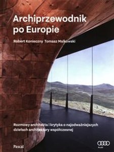 Archiprzewodnik po Europie Rozmowy architekta i krytyka o najodważniejszych dziełach architektury współczesnej Polish bookstore