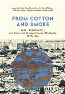 From Cotton and Smoke: Łódź Industrial City and Discourses of Asynchronous Modernity 1897-1994 Polish bookstore