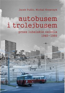 Autobusem i trolejbusem przez lubelskie osiedla 1945-1989 to buy in Canada