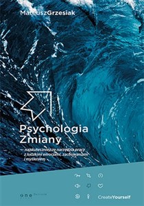 Psychologia zmiany najskuteczniejsze narzędzia pracy z ludzkimi emocjami, zachowaniami i myśleniem Polish Books Canada