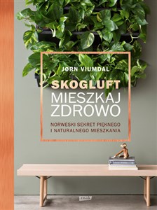 Skogluft Mieszkaj zdrowo Norweski sekret pięknego i naturalnego mieszkania - Polish Bookstore USA