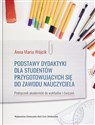 Podstawy dydaktyki dla studentów przygotowujących się do zawodu nauczyciela. - Anna Maria Wójcik