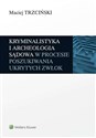 Kryminalistyka i archeologia sądowa w procesie poszukiwania ukrytych zwłok - Maciej Trzciński