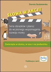 Słowa w akcji Zwierzęta w domu, w zoo i na podwórku Seria obrazków i plansz do wczesnego wspomagania rozwoju mowy online polish bookstore