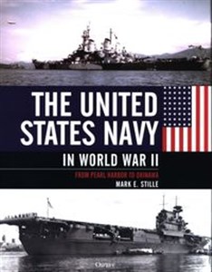 The United States Navy in World War II From Pearl Harbor to Okinawa 