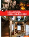 Polskie muzea skanseny kolekcje Piękne ciekawe wyjątkowe  