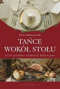 Tańce wokół stołu czyli polskie tradycje kulinarne buy polish books in Usa