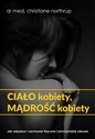 Ciało kobiety mądrość kobiety - Christiane Northrup