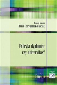 Fabryki dyplomów czy universitas? O "nadwiślańskiej" wersji przemian w edukacji akademickiej  