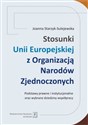Stosunki Unii Europejskiej Z Organizacją Narodów Zjednoczonych Podstawy prawne i instytucjonalne oraz wybrane dziedziny współpracy  