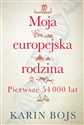 Moja europejska rodzina Pierwsze 54 000 lat - Karin Bojs