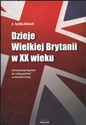 Dzieje Wielkiej Brytanii w XX wieku Od światowego imperium do małego państwa na obrzeżach Europy - Sybilla A. Bidwell chicago polish bookstore