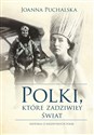 Polki, które zadziwiły świat Historia 13 niezwykłych Polek - Joanna Puchalska bookstore
