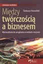 Między twórczością a biznesem Wprowadzenie do zarządzania w mediach i rozrywce - Tadeusz Kowalski