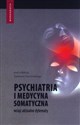 Psychiatria i medycyna somatyczna Wciąż aktualne dylematy - 