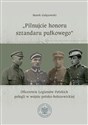 Pilnujcie honoru sztandaru pułkowego Oficerowie Legionów Polskich polegli w wojnie polsko-bolszewickiej Polish Books Canada