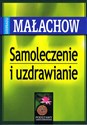 Samoleczenie i uzdrawianie - Giennadij P. Małachow