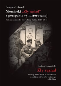 Niemiecki „Zły sąsiad” z perspektywy historycznej Relacje niemiecko-rosyjskie a Polska 1914–1941 bookstore