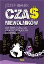 Czas niewolników Jak świat stał się własnością kilku korporacji - Józef Białek Polish Books Canada