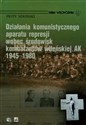 Działania komunistycznego aparatu represji wobec środowisk kombatantów wileńskiej AK 1945-1980 - Piotr Niwiński