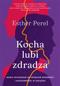 Kocha, lubi, zdradza Nowe spojrzenie na problem wierności i niewierności w związku Polish Books Canada