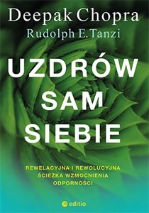 Uzdrów sam siebie. Rewelacyjna i rewolucyjna ścieżka wzmocnienia odporności  