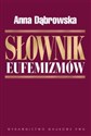 Słownik eufemizmów polskich czyli w rzeczy mocno, w sposobie łagodnie  