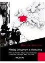 Między Londynem a Warszawą Polacy we Francji w polityce rządu uchodźczego i władz Polski Ludowej w latach 1944-1956 - Zbigniew Girzyński - Polish Bookstore USA