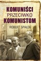 Komuniści przeciwko komunistom Poszukiwanie wroga wewnętrznego w kierownictwie partii komunistycznej w Polsce w latach 1948–1956 
