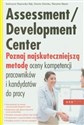Assessment Development Center Poznaj najskuteczniejszą metodę oceny kompetencji pracowników i kandydatów do pracy  