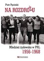 Na rozdrożu Młodzież żydowska w PRL 1956-1968 - Piotr Pęziński - Polish Bookstore USA