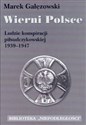 Wierni Polsce Ludzie konspiracji piłsudczykowskiej 1939-1947 Polish bookstore