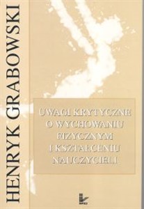 Uwagi krytyczne o wychowaniu fizycznym i kształceniu nauczycieli Polish bookstore