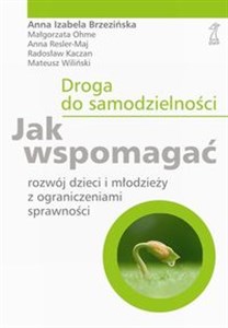 Droga do samodzielności Jak wspomagać rozwój dzieci i młodzieży z ograniczeniami sprawności buy polish books in Usa