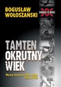 Tamten okrutny wiek Nowa historia XX wieku 1914-1990 - Bogusław Wołoszański books in polish