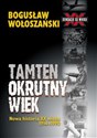 Tamten okrutny wiek Nowa historia XX wieku 1914-1990 - Bogusław Wołoszański