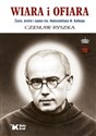 Wiara i ofiara. Życie, dzieło i epoka św. Maksymiliana M. Kolbego - Czesław Ryszka