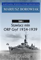 Stawiacz min ORP GRYF 1934-1939 Tom 1 Tom 1 - Mariusz Borowiak