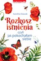 Rozkosz istnienia czyli jak pokochałam siebie Polish Books Canada